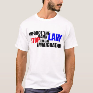 stop illegal immigration T-Shirt