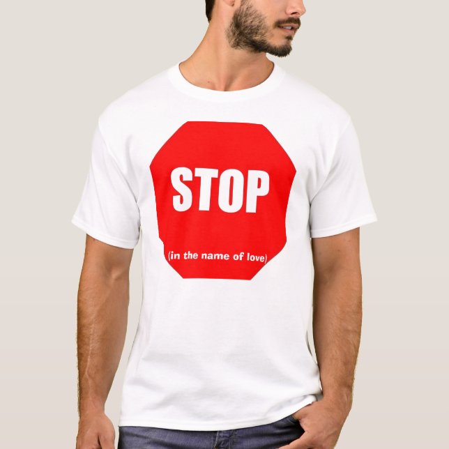 Stop in the Name of Love T-Shirt (Front)