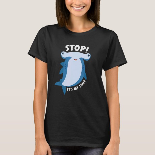 Stop  It's My Time Hammerhead Sharks T-Shirt (Front)