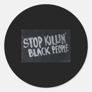 Stop Killin' Black People (blm Protest Statement) Classic Round Sticker