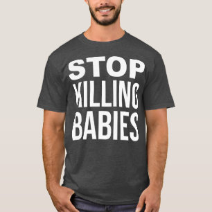 Stop Killing Babies ProLife T-Shirt