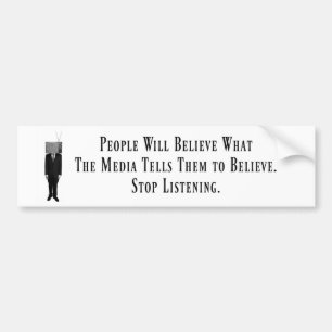 Stop Listening to the Media Bumper Sticker