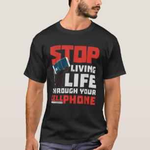 Stop Living Life Through Cell Phone Funny Social M T-Shirt