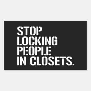 Stop locking people in closets rectangular sticker