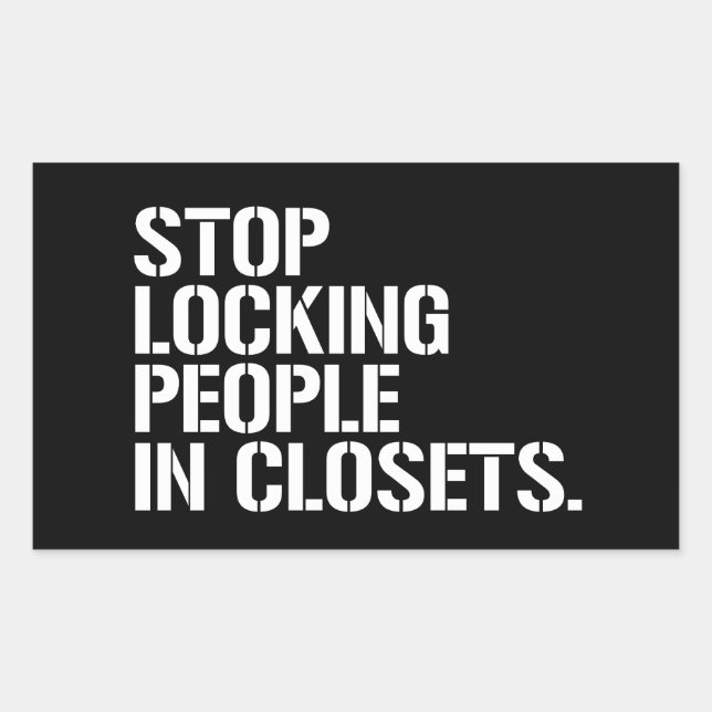 Stop locking people in closets rectangular sticker (Front)