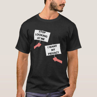 Stop Looking At Me I Want My Privacy T-Shirt