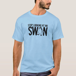Stop Looking At Me Swan T-Shirt