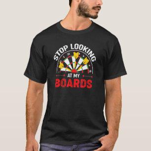 Stop Looking At My Boards Darts Dart T-Shirt