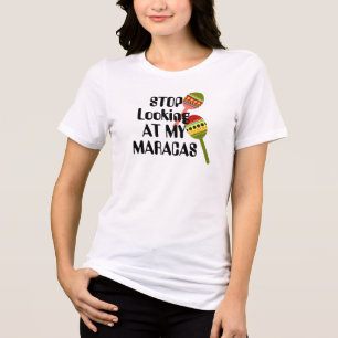 Stop Looking at My Maracas fun Suggestive breast Tri-Blend Shirt