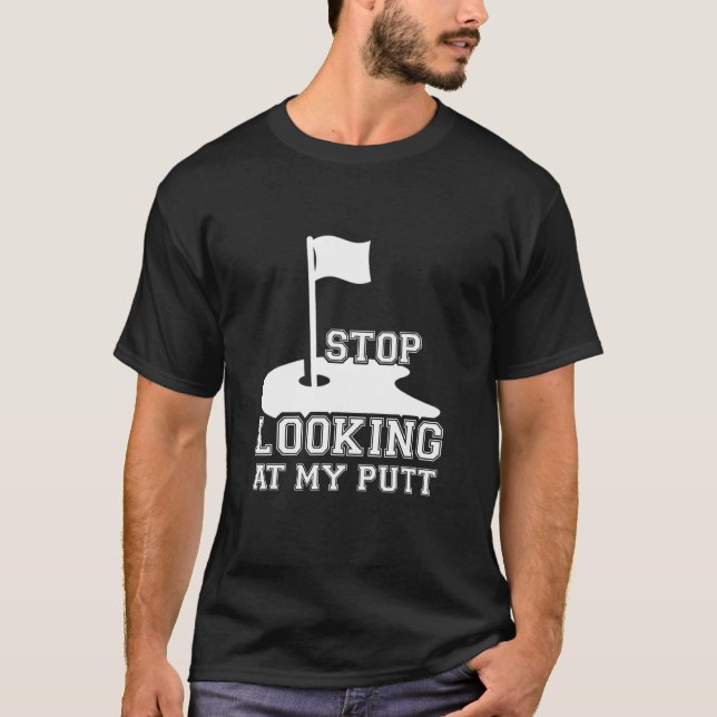 Stop Looking At My Putt  Hoodie Swea T-Shirt (Front)