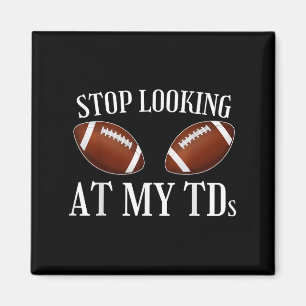Stop Looking At My Tds Funny Big Implants Football Magnet