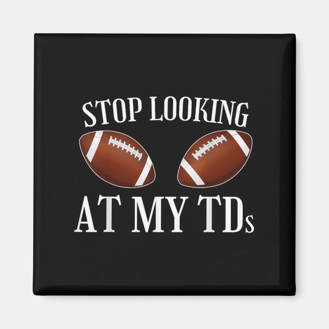 Stop Looking At My Tds Funny Big Implants Football Magnet (Front)