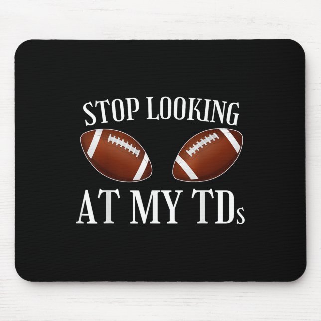 Stop Looking At My Tds Funny Big Implants Football Mouse Pad (Front)