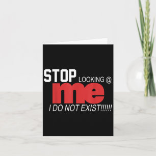 Stop Looking Me I Do Not Exist Funny Saying Women' Card