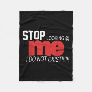 Stop Looking Me I Do Not Exist Funny Saying Women' Fleece Blanket