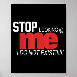 Stop Looking Me I Do Not Exist Funny Saying Women' Poster