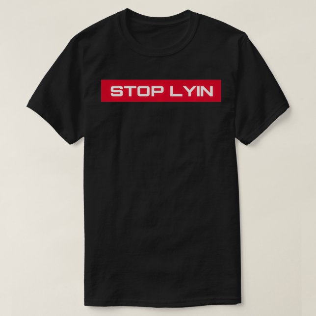 STOP LYIN Novelty  T-Shirt (Design Front)