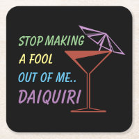 Stop Making a Fool Out of Me Daiquiri Funny Quote