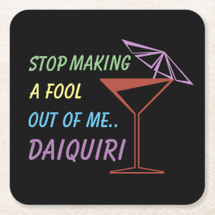 Stop Making a Fool Out of Me Daiquiri Funny Quote Square Paper Coaster