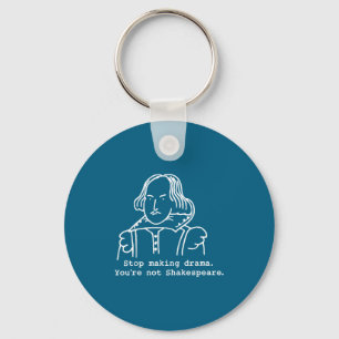 Stop making drama you're not shakespeare Artwork Key Ring