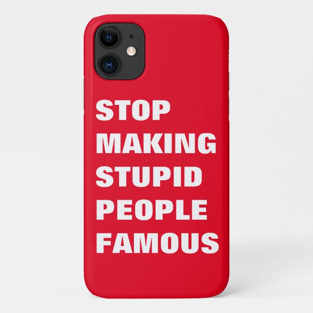 Stop Making Stupid People Famous Custom Colours Case-Mate iPhone Case (Back)