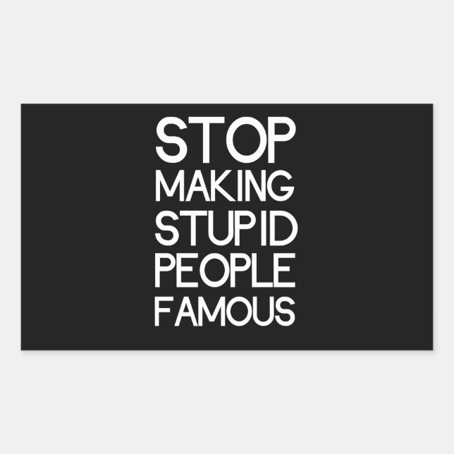 Stop Making Stupid People Famous Rectangular Sticker (Front)