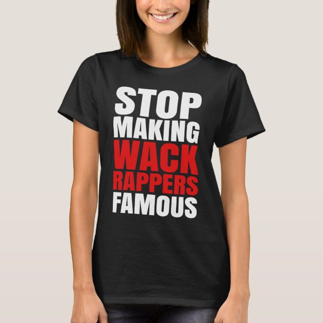 Stop Making Wack Rappers Famous T-Shirt (Front)
