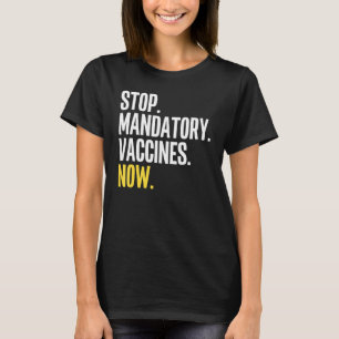 Stop Mandatory Vaccines Now Anti Vaccine Anti Vax T-Shirt
