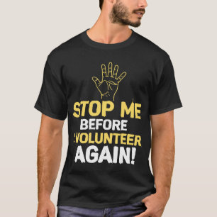 Stop Me Before I Volunteer Again Fire Department H T-Shirt