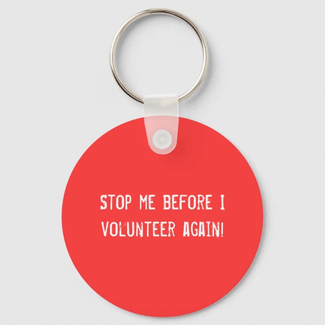 Stop me before I volunteer again! Keychain (Front)