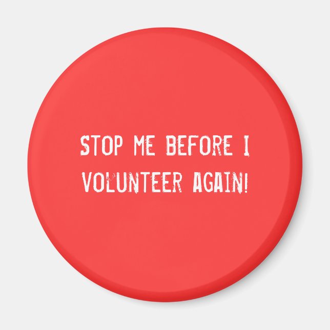 Stop me before I volunteer again! Magnet (Front)