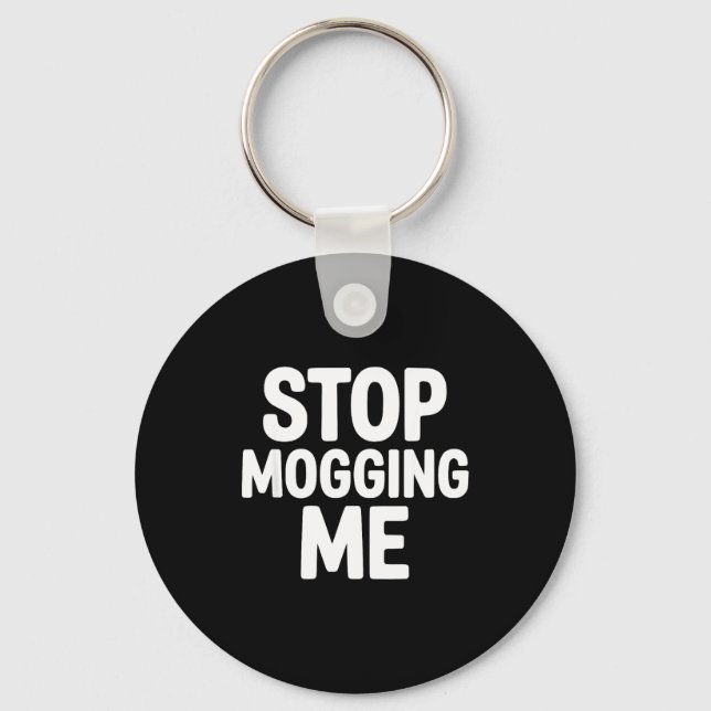 Stop mogging me funny looksmaxxing  key ring (Front)