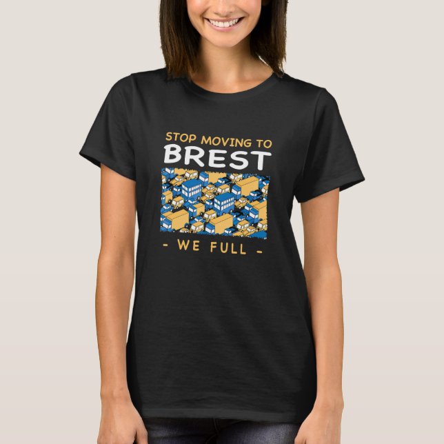 Stop Moving To Brest We Full Traffic France Rush H T-Shirt (Front)