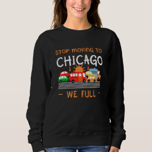 Stop Moving To Chicago We Full  Illinois Humour Il Sweatshirt