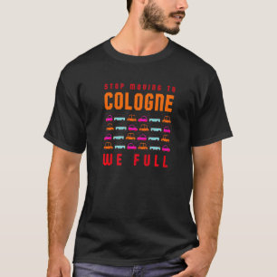 Stop Moving To Cologne We Full Germany Traffic Rhi T-Shirt