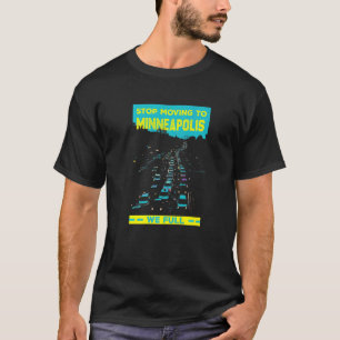 Stop Moving To Minneapolis We Full Traffic Humour T-Shirt