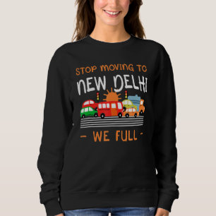 Stop Moving To New Delhi We Full India Humour Indi Sweatshirt