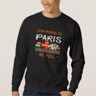 Stop Moving To Paris We Full France Humour French Sweatshirt