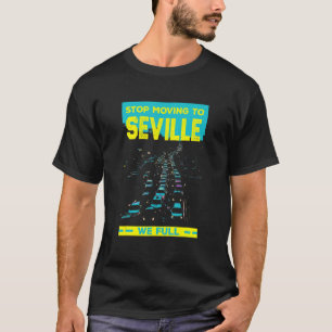 Stop Moving To Seville We Full   Traffic Humour Ru T-Shirt