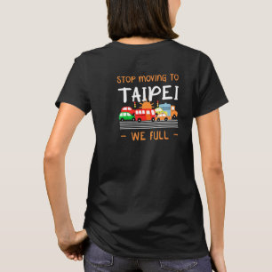 Stop Moving To Taipei We Full Taiwan Humor Taiwane T-Shirt