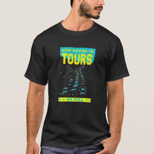Stop Moving To Tours We Full  Traffic Humour T-Shirt