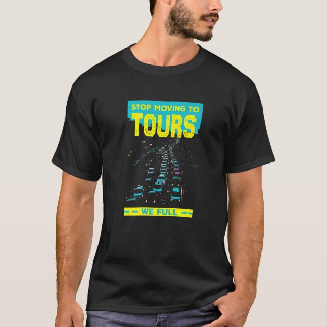 Stop Moving To Tours We Full  Traffic Humour T-Shirt (Front)