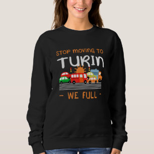 Stop Moving To Turin We Full  Italy Humour Italian Sweatshirt