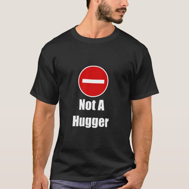 Stop Not A Hugger T-Shirt (Front)