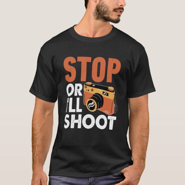 Stop Or I'll Shoot Photographers Camera T-Shirt (Front)