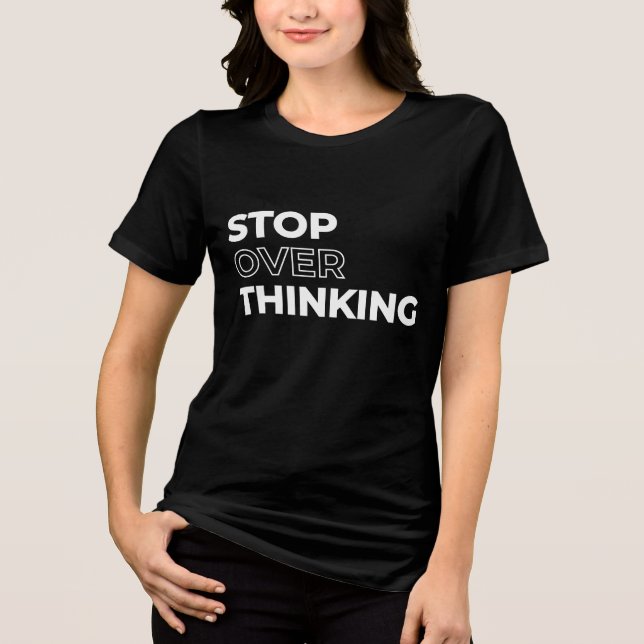 Stop Overthinking Quote Tri-Blend Shirt (Front)