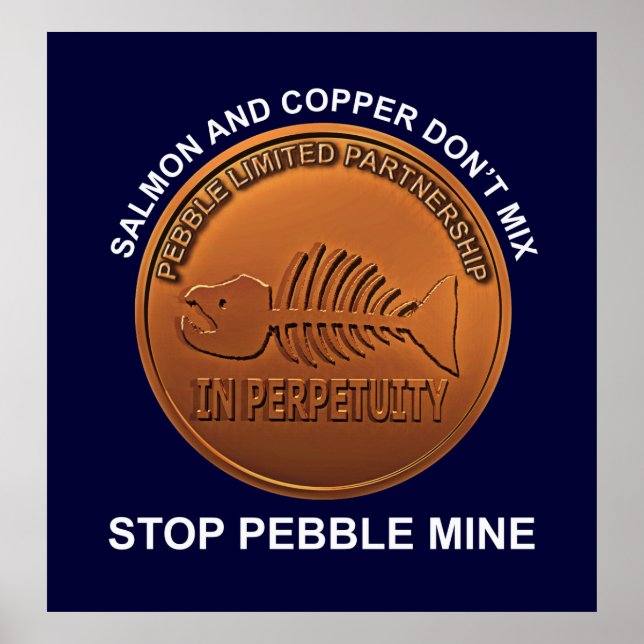 Stop Pebble Mine - Pebble Mine Penny Poster (Front)