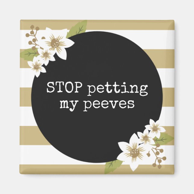 Stop Petting My Peeves Funny Magnet (Front)