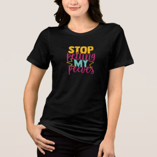 Stop Petting My Peeves Humour Quote Tri-Blend Shirt