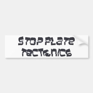 Stop Plate Tectonics Bumper Sticker